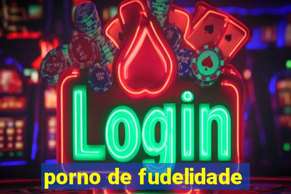 porno de fudelidade